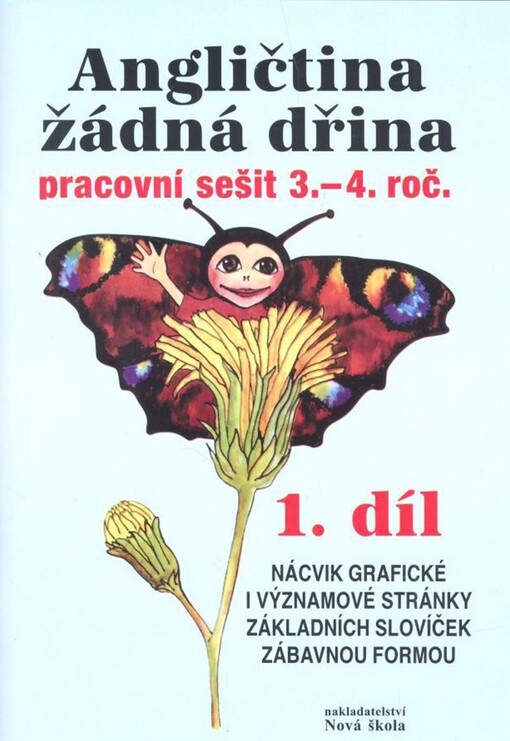 Angličtina žádná dřina : pracovní sešit pro 4. roč. (a pro 3. ročník jazykových tříd). 2. díl, Základy gramatiky, nácvik grafické i významové stránky základních slovíček a frází zábavnou formou