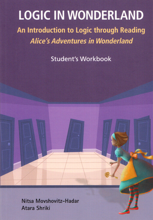 Logic in Wonderland : an introduction to logic through reading Alice's adventures in Wonderland. Student's workbook