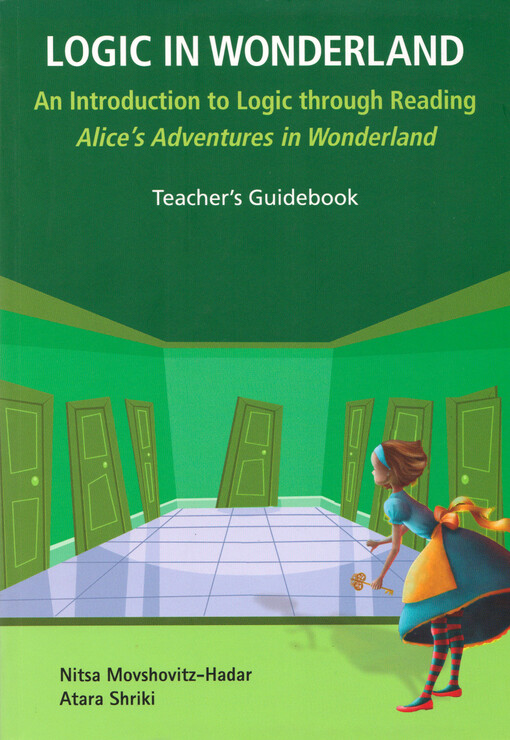 Logic in Wonderland : an introduction to logic through reading Alice's adventures in Wonderland. Teacher's guidebook
