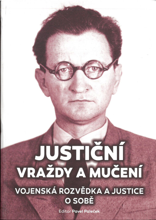 Justiční vraždy a mučení : vojenská rozvědka a justice o sobě