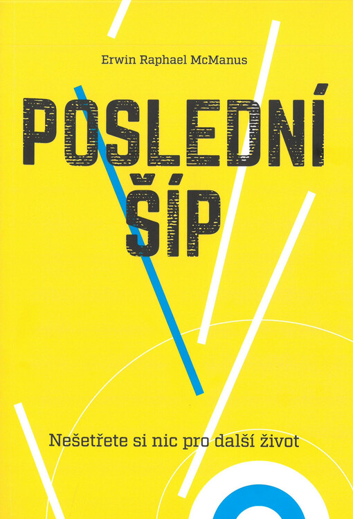 Poslední šíp : nešetřete si nic pro další život