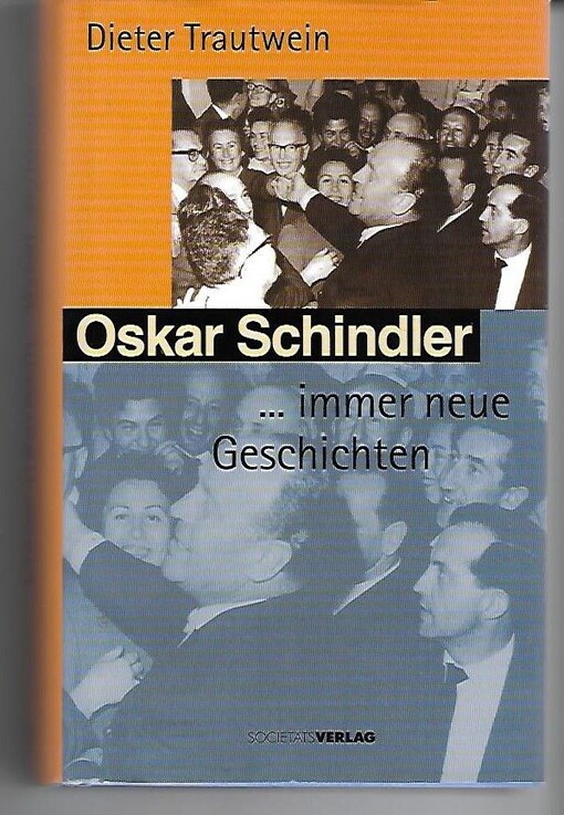 Oskar Schindler, - immer neue Geschichten : Begegnungen mit dem Retter von mehr als 1200 Juden