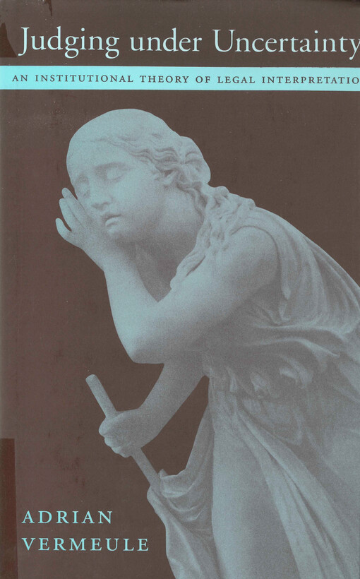Judging under uncertainty : an institutional theory of legal interpretation