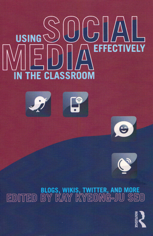 Using social media effectively in the classroom : blogs, Wikis, Twitter, and more