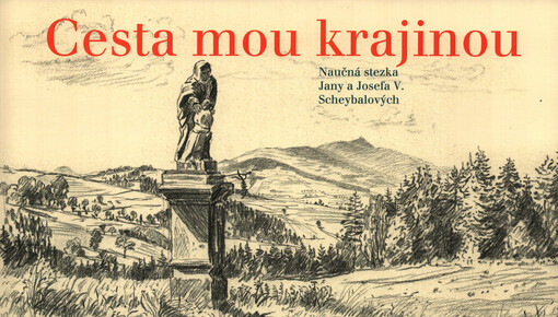 Cesta mou krajinou : Naučná stezka Jany a Josefa V. Scheybalových : Jablonec nad Nisou - Dobrá Voda - Rychnov u Jablonce nad Nisou - Kopanina - Pulečný : Kopanina - Frýdštejn - Dolánky - Turnov