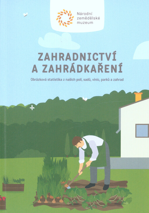Zahradnictví a zahrádkaření : obrázková statistika z našich polí, sadů, vinic, parků a zahrad