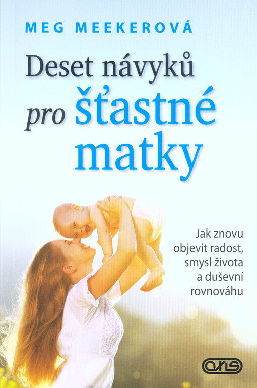 Deset návyků pro šťastné matky : jak znovu objevit radost, smysl života a duševní rovnováhu