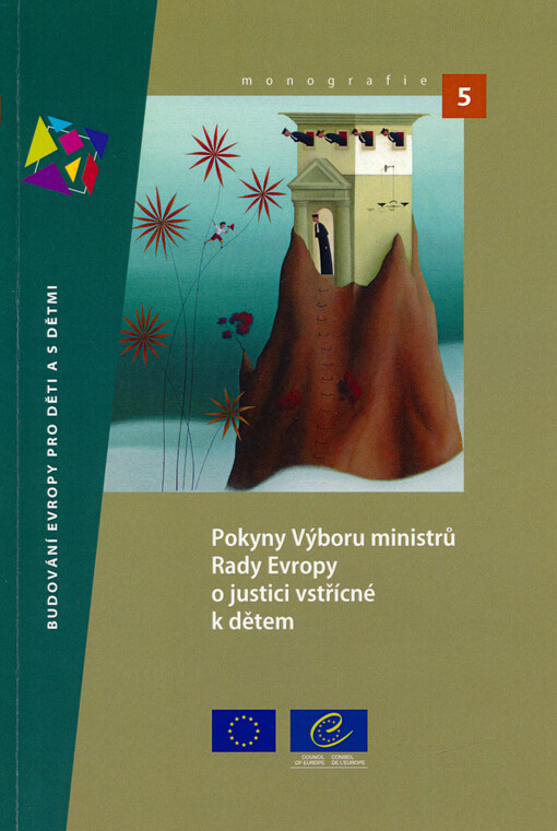 Pokyny Výboru ministrů Rady Evropy o justici vstřícné k dětem : přijaté Výborem ministrů Rady Evropy dne 17. listopadu 2010 a důvodová zpráva