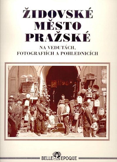 Židovské město pražské : na vedutách, fotografiích a pohlednicích