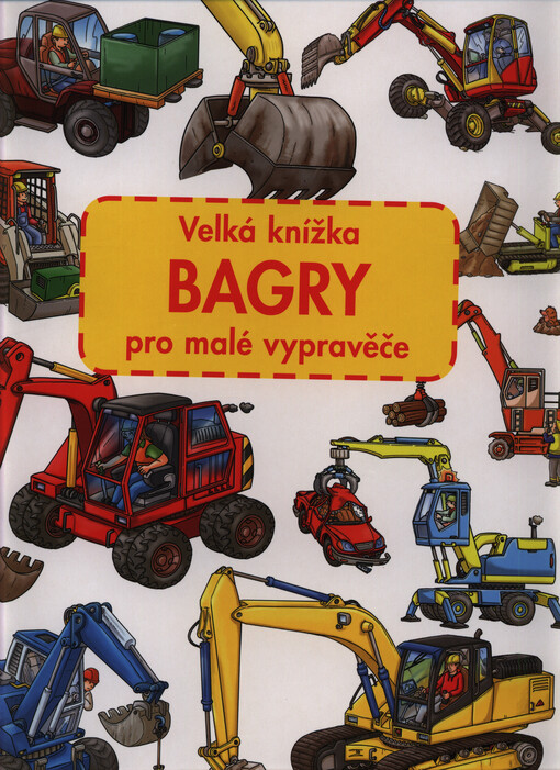 Bagry : velká knížka pro malé vypravěče
