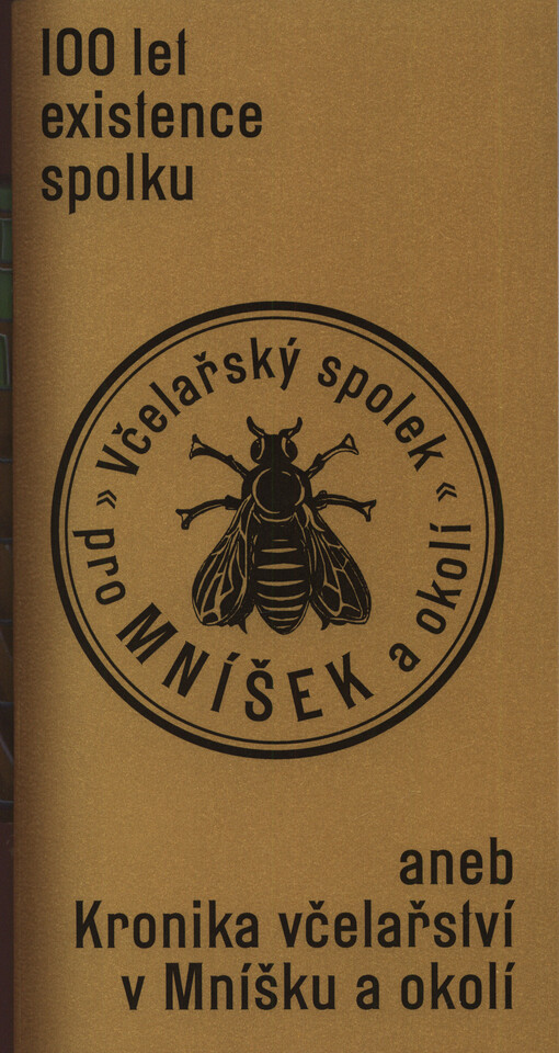 Včelařský spolek pro Mníšek a okolí : 100 let existence spolku, aneb, Kronika včelařství v Mníšku a okolí