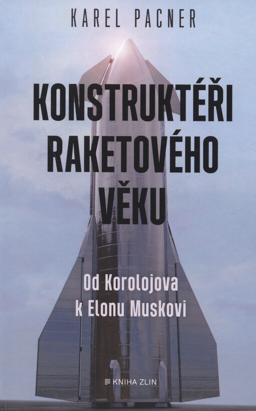 Konstruktéři raketového věku : od Koroljova k Elonu Muskovi