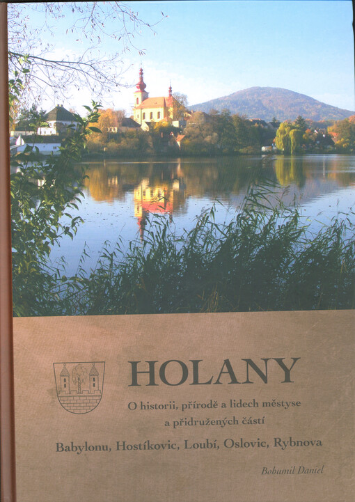 Holany : o historii, přírodě a lidech městyse a přidružených částí Babylonu, Hostíkovic, Loubí, Oslovic, Rybnova