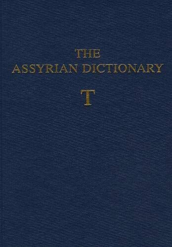 The Assyrian Dictionary of the Oriental Institute of the University of Chicago: Letter T vol. 18 (Assyrian Dictionary) (Assyrian Dictionary) (v. 18)