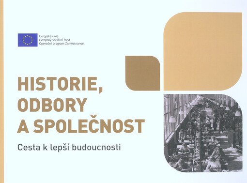 Historie, odbory a společnost : cesta k lepší budoucnosti
