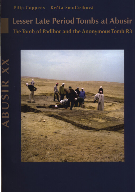 Abusir XX :lesser late period tombs at Abusir : the tomb of Padihor and the anonymous tomb R3