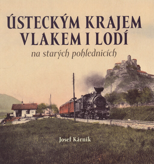 Ústeckým krajem vlakem i lodí Josef Kárník