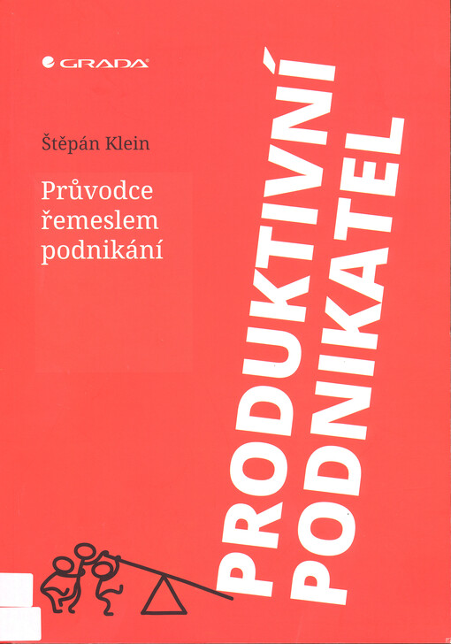 Produktivní podnikatel : průvodce řemeslem podnikání