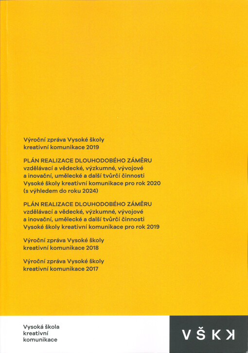 Výroční zpráva Vysoké školy kreativní komunikace ... ; Plán realizace dlouhodobého záměru vzdělávací a vědecké, výzkumné, vývojové a inovační, umělecké a další tvůrčí činnosti Vysoké školy kreativní komunikace pro rok ...