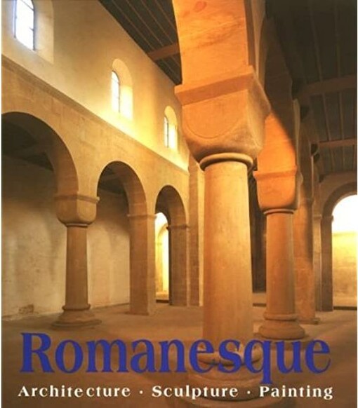 Romanesque Art: Architecture Sculpture Painting