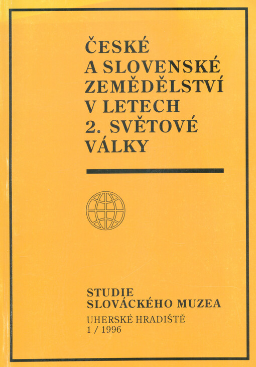 České a slovenské zemědělství v letech 2. světové války : sborník příspěvků z mezinárodní konference konané ve dnech 17. a 18.4.1996