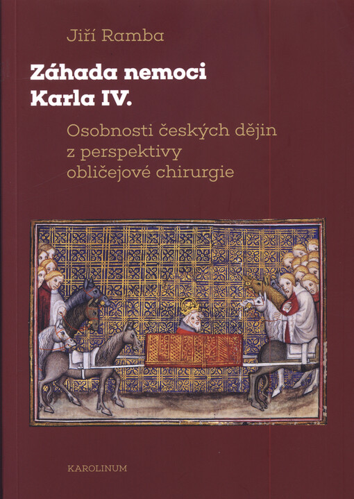 Záhada nemoci Karla IV. : osobnosti českých dějin z perspektivy obličejové chirurgie