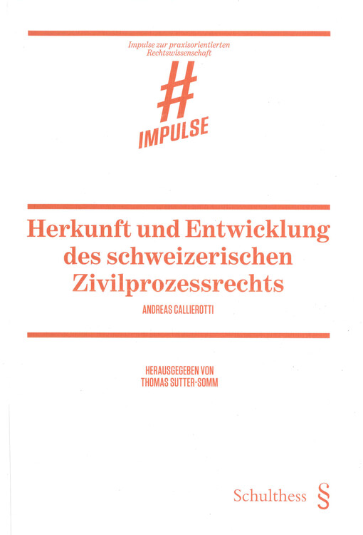 Herkunft und Entwicklung des schweizerischen Zivilprozessrechts : von den ersten kantonalen Kodifikationen bis zur eidgenössischen ZPO