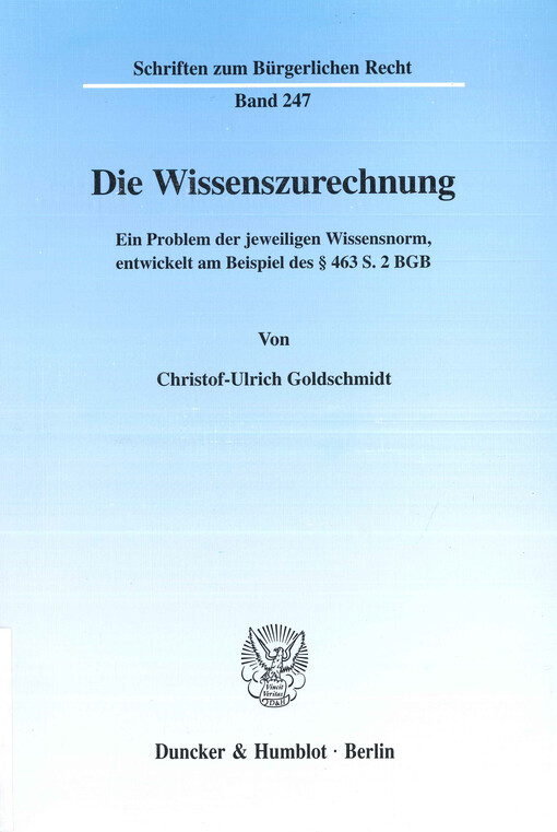 Die Wissenszurechnung : ein Problem der jeweiligen Wissensnorm, entwickelt am Beispiel des § 463 S. 2 BGB