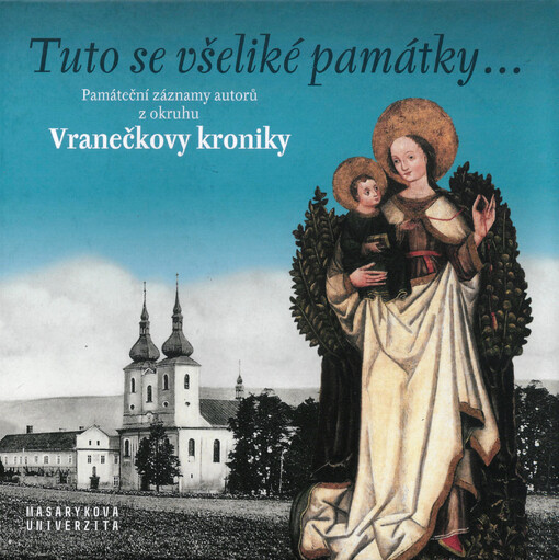Tuto se všeliké památky... : památeční záznamy autorů z okruhu Vranečkovy kroniky
