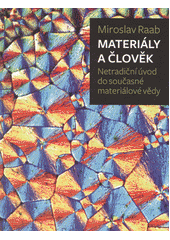 Materiály a člověk : netradiční úvod do současné materiálové vědy  (odkaz v elektronickém katalogu)