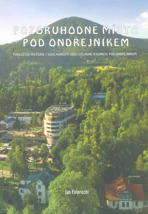 Pozoruhodné místo pod Ondřejníkem : pohled do historie i současnosti obcí Čeladné a Kunčic pod Ondřejníkem