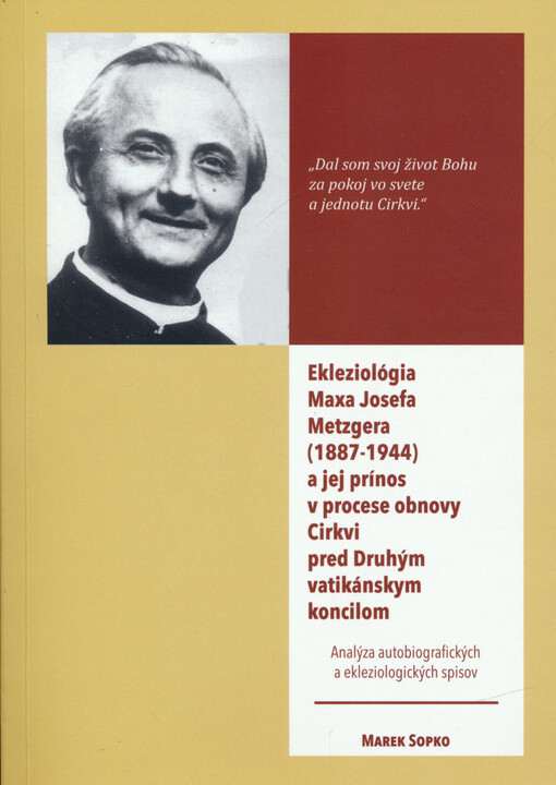 Ekleziológia Maxa Josefa Metzgera (1887-1944) a jej prínos v procese obnovy Cirkvi pred Druhým vatikánskym koncilom : analýza autobiografických a ekleziologických spisov