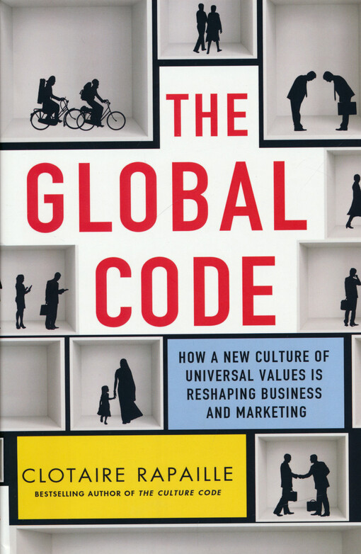 The global code : how a new culture of universal values is reshaping business and marketing