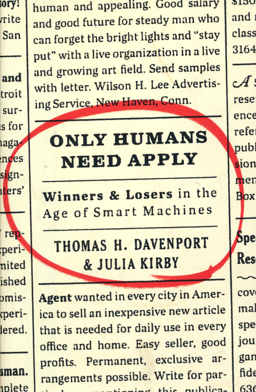 Only humans need apply : winners and losers in the age of smart machines
