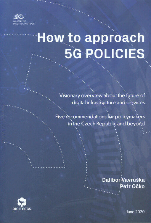 How to approach 5G policies : visionary overview about the future of digital infrastucture and services : five recommendations for policymakers in the Czech Republic and beyond