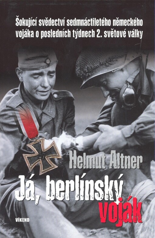 Já, berlínský voják: šokující svědectví sedmnáctiletého německého vojáka o posledních týdnech 2. světové války