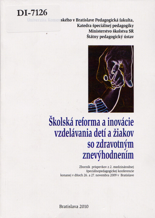 Školská reforma a inovácie vzdelávania detí a žiakov so zdravotným znevýhodnením : zborník príspevkov z 2. medzinárodnej vedeckej špeciálnopedagogickej konferencie konanej v dňoch 26. a 27. novembra 2009 v Bratislave