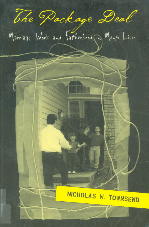 The package deal : marriage, work, and fatherhood in men's lives