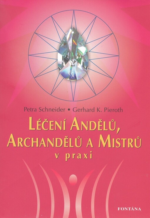Léčení andělů, archandělů a mistrů v praxi : na čakry, auru a zdraví