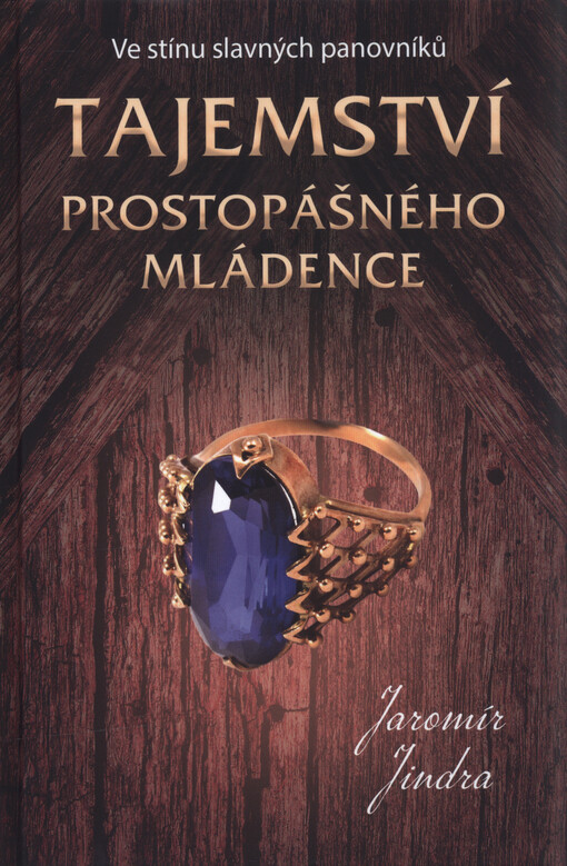 Tajemství prostopášného mládence : ve stínu slavných panovníků