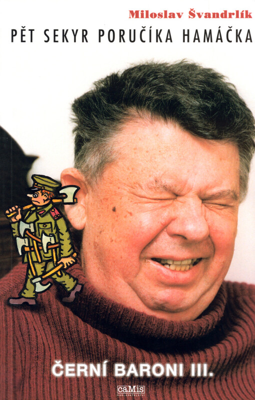 Černí baroni. III., Pět sekyr poručíka Hamáčka, Vyd. 1. v nakl. Camis