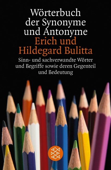 Wörterbuch der Synonyme und Antonyme : sinn- und sachverwandte Wörter und Begriffe sowie deren Gegenteil und Bedeutungsvarianten