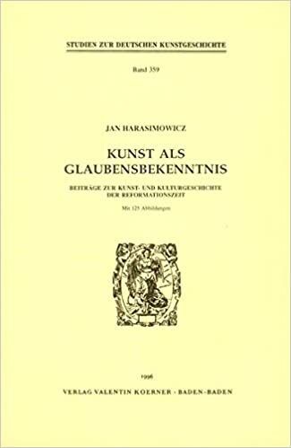 Kunst als Glaubensbekenntnis : Beiträge zur Kunst-und Kulturgeschichte der Reformationszeit