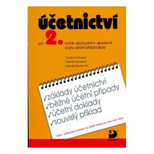Účetnictví pro 2. ročník obchodních akademií a pro ostatní střední školy : základy podvojného účetnictví, běžné účetní případy, účetní doklady, souvislý příklad : ve znění předpisů pro rok 2004