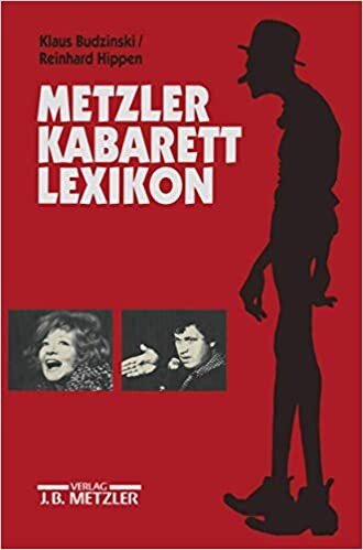 Metzler Kabarett Lexikon: Von Klaus Budzinski und Reinhard Hippen ; in Verbindung mit dem Deutschen Kabarettarchiv (German Edition)