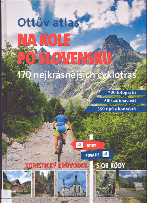 Ottův atlas Na kole po Slovensku : 170 nejkrásnějších cyklotras : turistický průvodce, s QR kódy