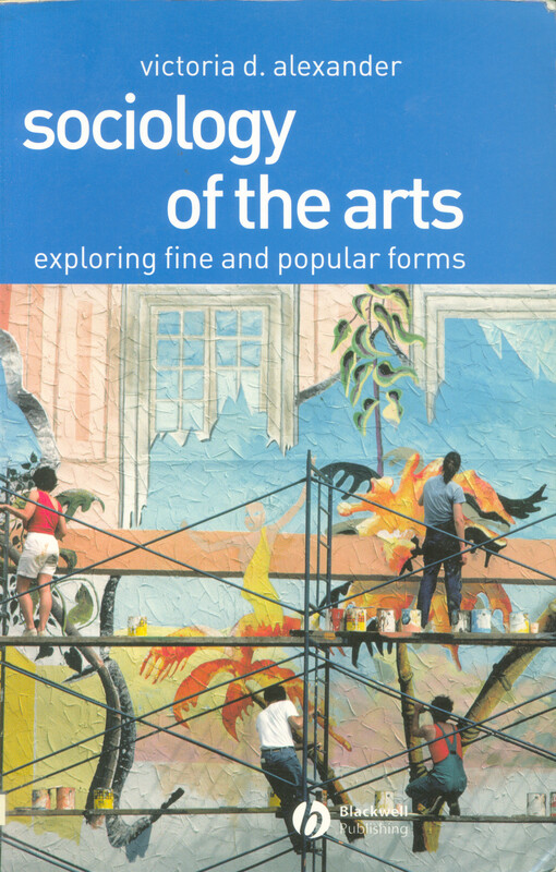 Sociology of the arts : exploring fine and popular forms
