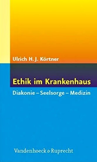 Ethik im Krankenhaus: Diakonie - Seelsorge - Medizin (German Edition)