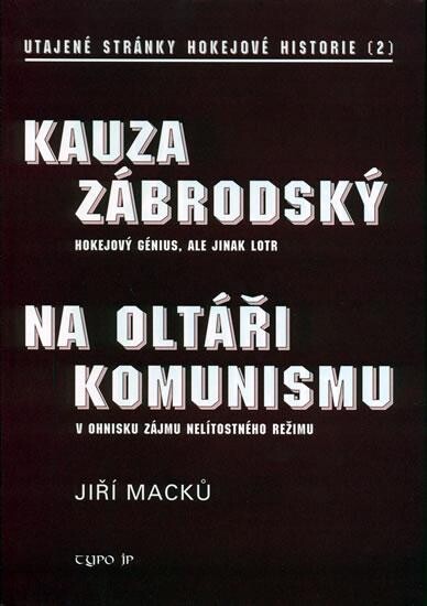 Kauza Zábrodský : hokejový génius, ale jinak lotr ; Na oltáři komunismu : v ohnisku zájmu nelítostného režimu