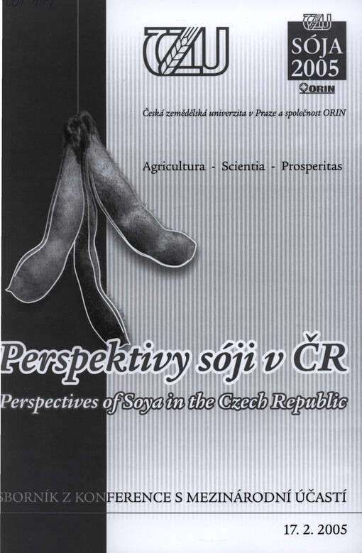 Perspektivy sóji v ČR =: Perspectives of soya in the Czech Republic : Sója 2005 : sborník z konference s mezinárodní účastí, 17.2.2005